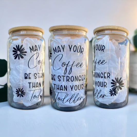 May Your Coffee Be Stronger Than Your Toddler 16 oz Glass Tumbler