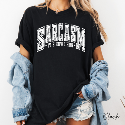 Sarcasm...  It's How I Hug Graphic Tee