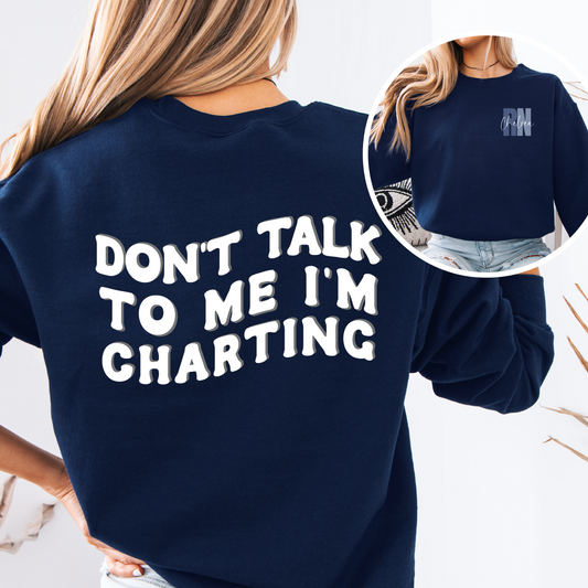 Don't Talk to Me I'm Charting Crewneck Sweatshirt - Custom RN