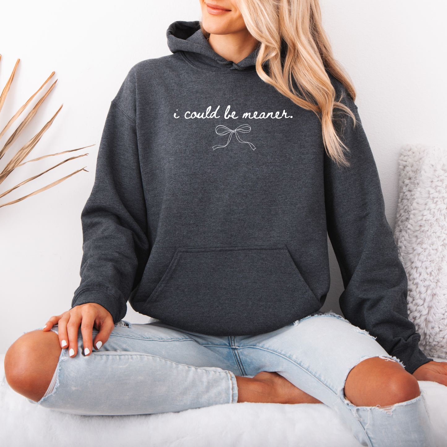 I Could Be Meaner Hoodie