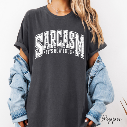 Sarcasm...  It's How I Hug Graphic Tee