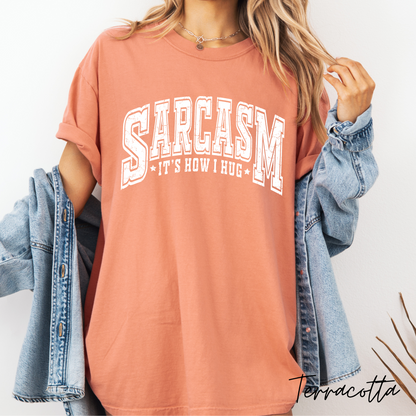 Sarcasm...  It's How I Hug Graphic Tee