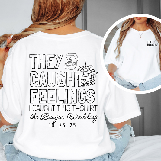 They Caught Feelings Tees